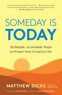 Someday Is Today: 22 Simple, Actionable Ways to Propel Your Creative Life cover
